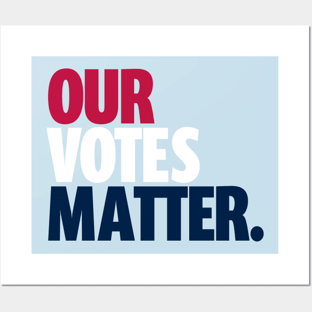 Go Vote T-Shirt | Our Votes Matter | Gift for Voters | Election | Voting | First Time Voters | Politics | Unisex - Men & Women's Tee Wall Art by shauniejdesigns